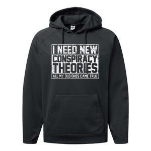 I Need New Conspiracy Theories Because My Old Ones Came True Performance Fleece Hoodie