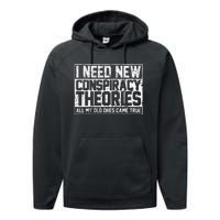 I Need New Conspiracy Theories Because My Old Ones Came True Performance Fleece Hoodie