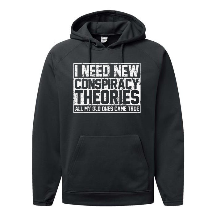 I Need New Conspiracy Theories Because My Old Ones Came True Performance Fleece Hoodie