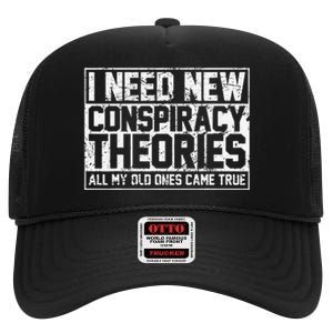 I Need New Conspiracy Theories Because My Old Ones Came True High Crown Mesh Back Trucker Hat