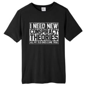 I Need New Conspiracy Theories Because My Old Ones Came True Tall Fusion ChromaSoft Performance T-Shirt