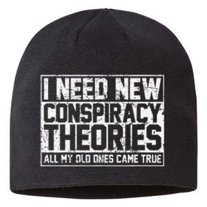 I Need New Conspiracy Theories Because My Old Ones Came True Sustainable Beanie