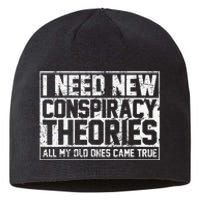 I Need New Conspiracy Theories Because My Old Ones Came True Sustainable Beanie