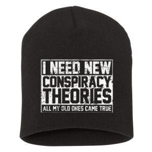 I Need New Conspiracy Theories Because My Old Ones Came True Short Acrylic Beanie