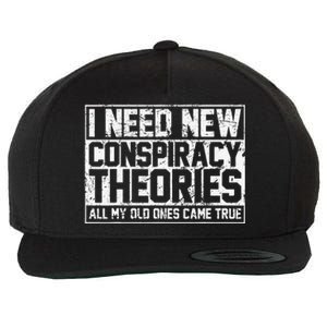 I Need New Conspiracy Theories Because My Old Ones Came True Wool Snapback Cap