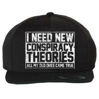 I Need New Conspiracy Theories Because My Old Ones Came True Wool Snapback Cap