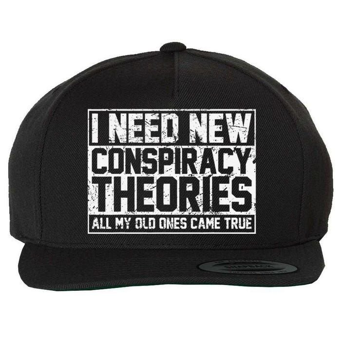 I Need New Conspiracy Theories Because My Old Ones Came True Wool Snapback Cap