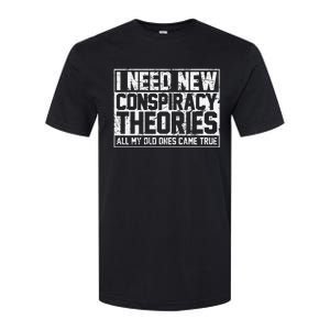 I Need New Conspiracy Theories Because My Old Ones Came True Softstyle CVC T-Shirt