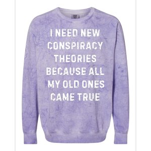 I Need New Conspiracy Theories Because All My Old Ones Came True Colorblast Crewneck Sweatshirt