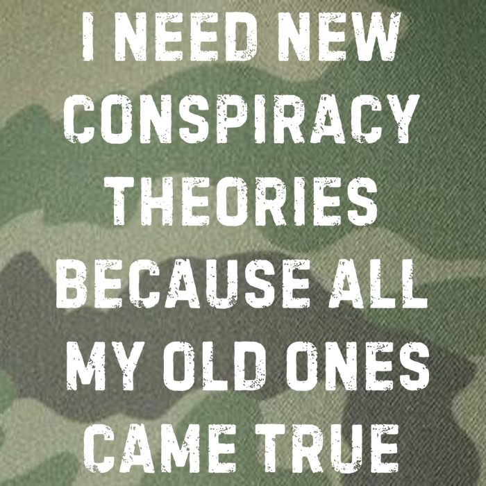 I Need New Conspiracy Theories Because All My Old Ones Came True Legacy Tie Dye Trucker Hat