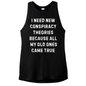 I Need New Conspiracy Theories Because All My Old Ones Came True Ladies PosiCharge Tri-Blend Wicking Tank