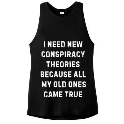 I Need New Conspiracy Theories Because All My Old Ones Came True Ladies PosiCharge Tri-Blend Wicking Tank