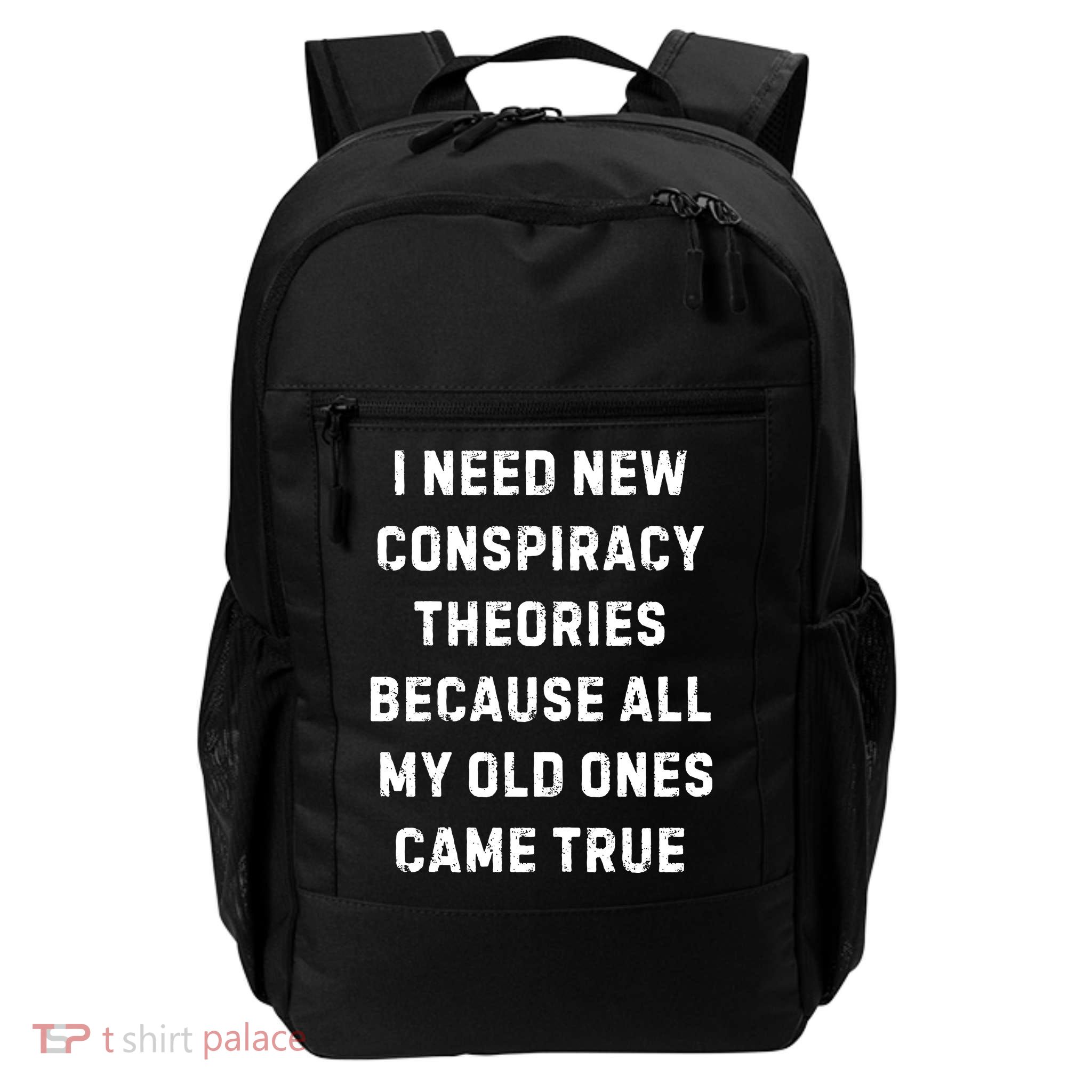 I Need New Conspiracy Theories Because All My Old Ones Came True Backpack