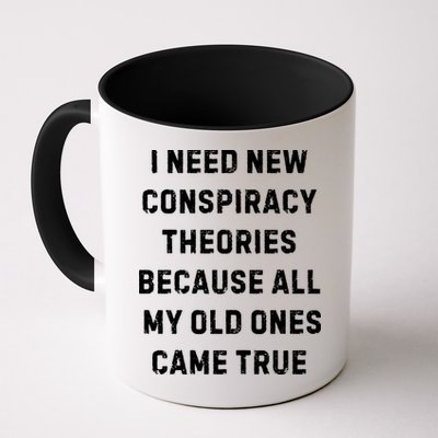 I Need New Conspiracy Theories Because All My Old Ones Came True Mug