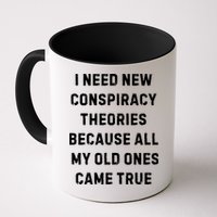 I Need New Conspiracy Theories Because All My Old Ones Came True Mug