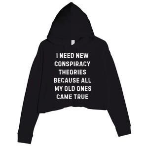 I Need New Conspiracy Theories Because All My Old Ones Came True Crop Fleece Hoodie