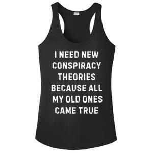 I Need New Conspiracy Theories Because All My Old Ones Came True Ladies PosiCharge Competitor Racerback Tank