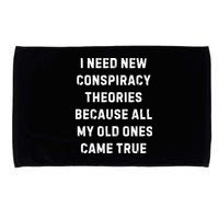 I Need New Conspiracy Theories Because All My Old Ones Came True Microfiber Hand Towel