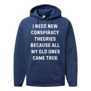 I Need New Conspiracy Theories Because All My Old Ones Came True Performance Fleece Hoodie