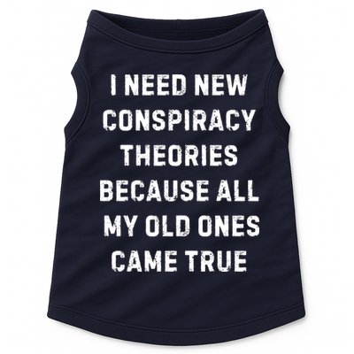 I Need New Conspiracy Theories Because All My Old Ones Came True Doggie Tank