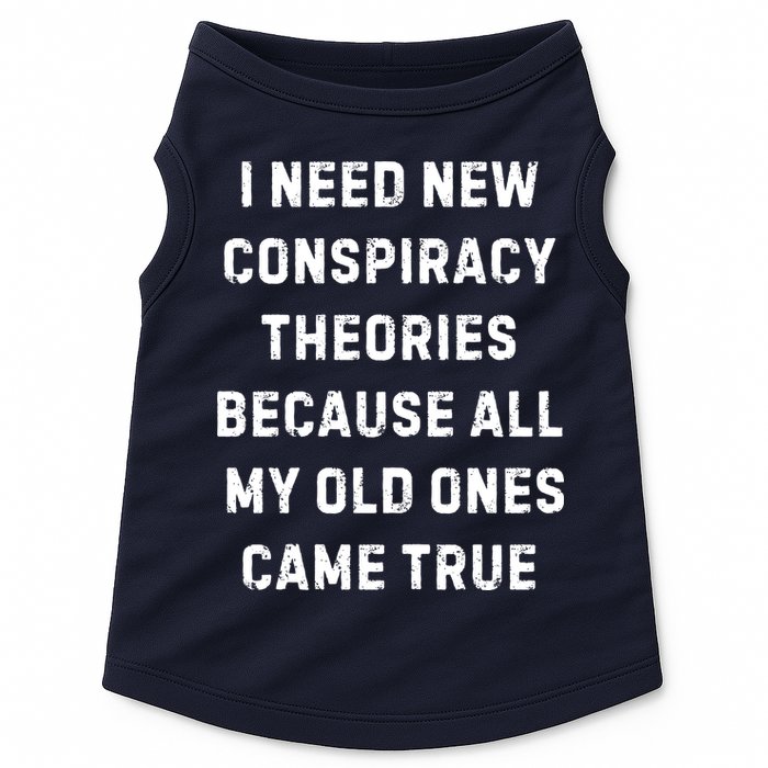 I Need New Conspiracy Theories Because All My Old Ones Came True Doggie Tank