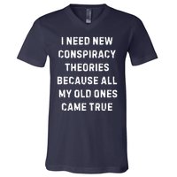 I Need New Conspiracy Theories Because All My Old Ones Came True V-Neck T-Shirt