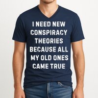 I Need New Conspiracy Theories Because All My Old Ones Came True V-Neck T-Shirt