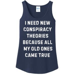 I Need New Conspiracy Theories Because All My Old Ones Came True Ladies Essential Tank