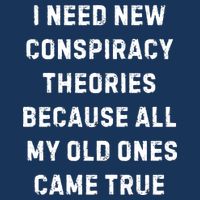 I Need New Conspiracy Theories Because All My Old Ones Came True Flatbill Hat