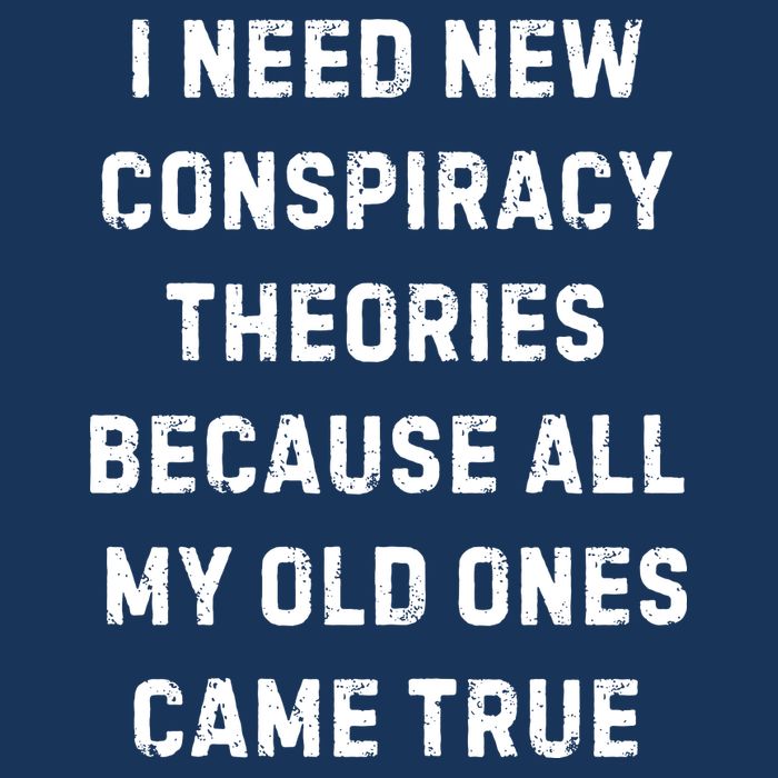 I Need New Conspiracy Theories Because All My Old Ones Came True Flatbill Hat