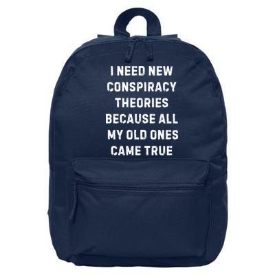 I Need New Conspiracy Theories Because All My Old Ones Came True 16 in Basic Backpack