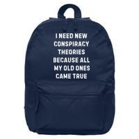 I Need New Conspiracy Theories Because All My Old Ones Came True 16 in Basic Backpack