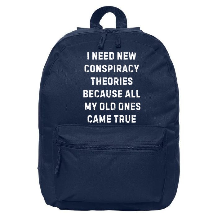 I Need New Conspiracy Theories Because All My Old Ones Came True 16 in Basic Backpack
