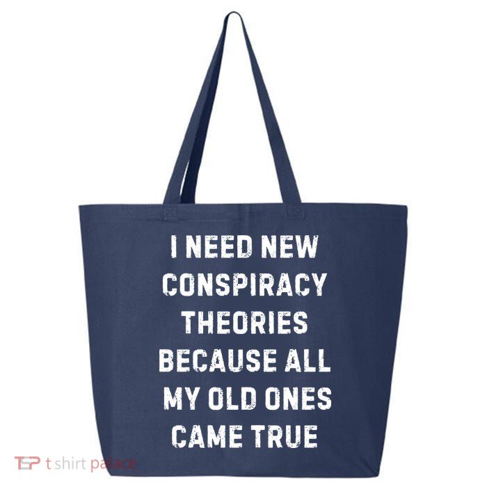 I Need New Conspiracy Theories Because All My Old Ones Came True 25L Jumbo Tote