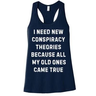 I Need New Conspiracy Theories Because All My Old Ones Came True Womens Tank Top