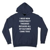 I Need New Conspiracy Theories Because All My Old Ones Came True Tall Hoodie