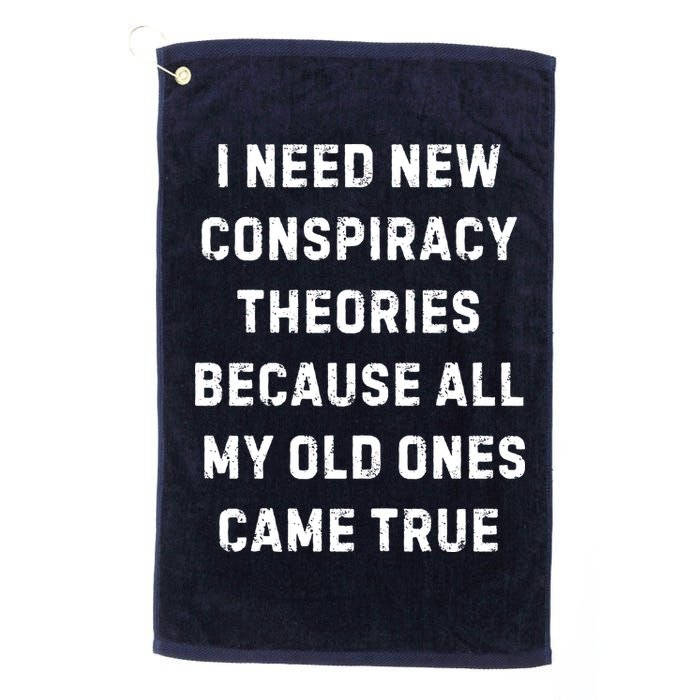 I Need New Conspiracy Theories Because All My Old Ones Came True Golf Towel