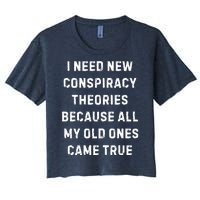 I Need New Conspiracy Theories Because All My Old Ones Came True Women's Crop Top Tee