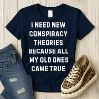 I Need New Conspiracy Theories Because All My Old Ones Came True Womens T-Shirt