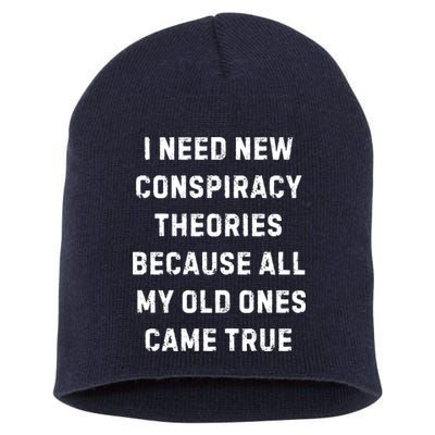 I Need New Conspiracy Theories Because All My Old Ones Came True Short Acrylic Beanie
