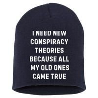 I Need New Conspiracy Theories Because All My Old Ones Came True Short Acrylic Beanie