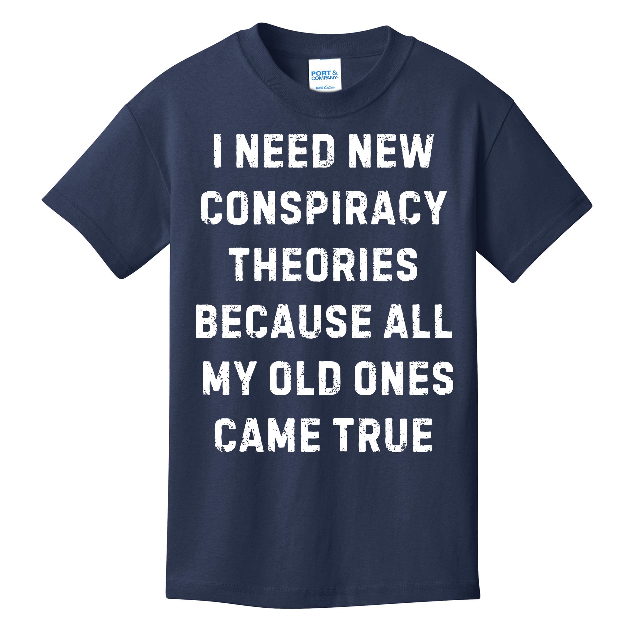 I Need New Conspiracy Theories Because All My Old Ones Came True Kids T-Shirt