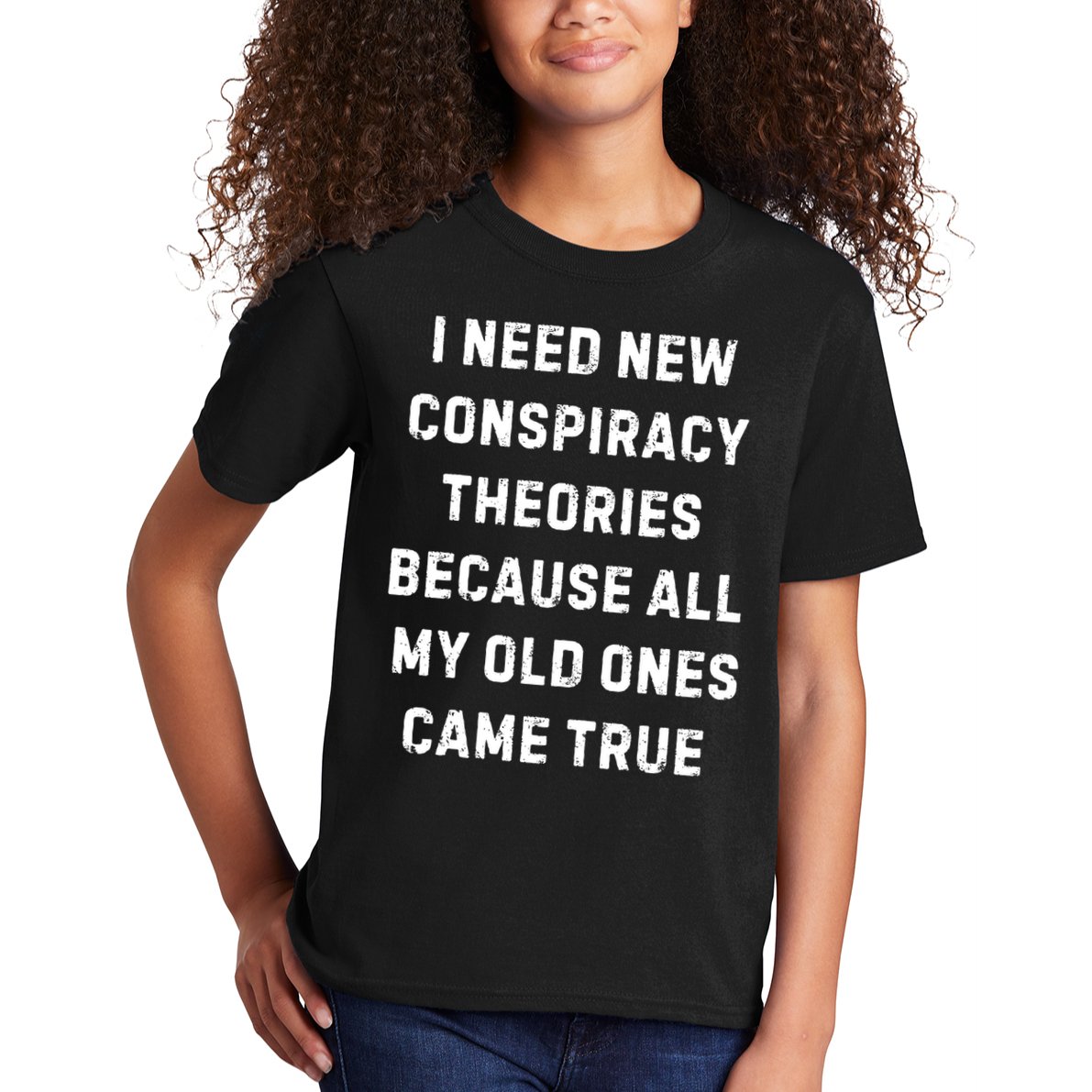 I Need New Conspiracy Theories Because All My Old Ones Came True Kids T-Shirt