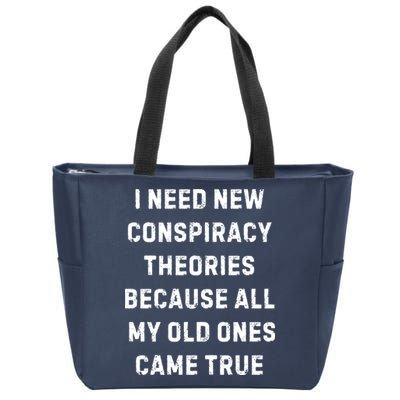 I Need New Conspiracy Theories Because All My Old Ones Came True Zip Tote Bag