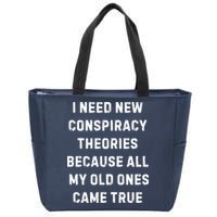 I Need New Conspiracy Theories Because All My Old Ones Came True Zip Tote Bag