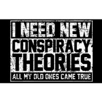 I Need New Conspiracy Theories Because My Old Ones Came True Bumper Sticker