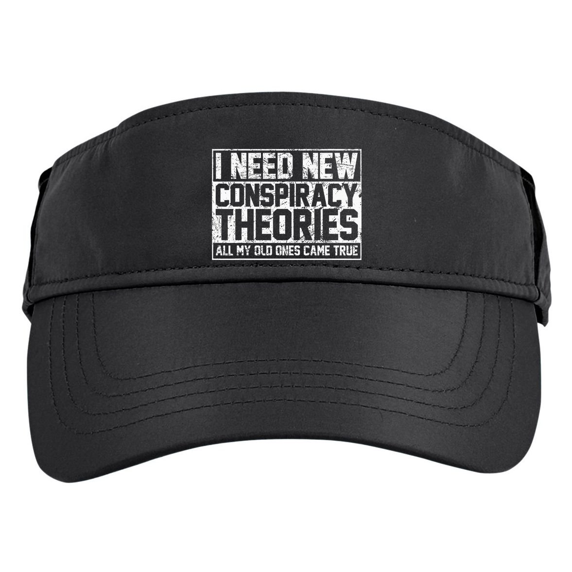 I Need New Conspiracy Theories Because My Old Ones Came True Adult Drive Performance Visor