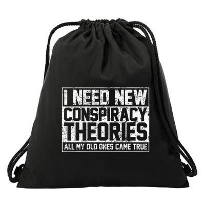 I Need New Conspiracy Theories Because My Old Ones Came True Drawstring Bag