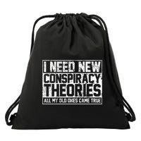I Need New Conspiracy Theories Because My Old Ones Came True Drawstring Bag