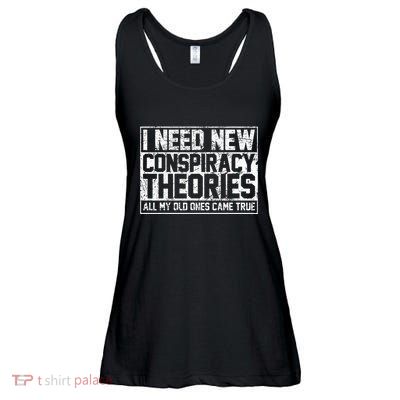 I Need New Conspiracy Theories Because My Old Ones Came True Ladies Essential Flowy Tank